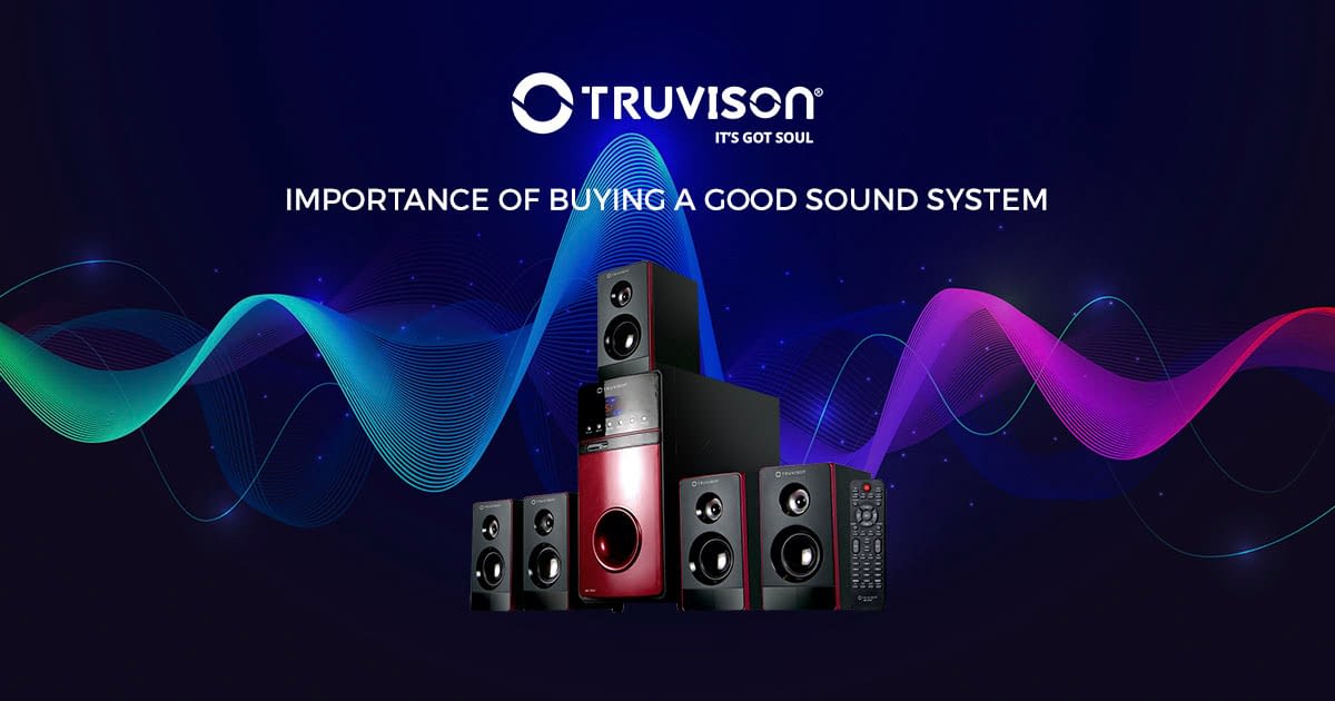 Importance of Buying a Good Sound System Truvison
